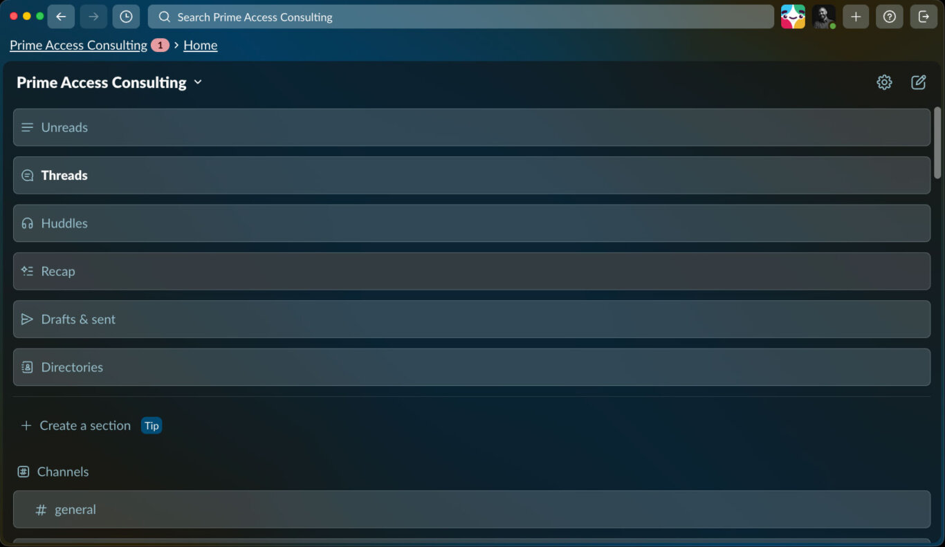 A dark-themed Slack workspace interface titled "Prime Access Consulting." At the top is a search bar labeled "Search Prime Access Consulting," along with browser-style navigation buttons and small profile/app icons. The main visible area is the left navigation/sidebar of the workspace. Included are menu rows for Unreads, Threads, Huddles, Recap, Drafts & sent, and Directories. Below those is an option to "Create a section" with a small "Tip" badge. Further down, a "Channels" section is visible with the " general" channel listed. The overall color scheme is dark teal and gray, with light text and rounded rectangular menu items.