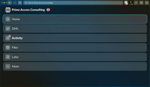 A Slack desktop application window in dark mode. At the top left, the workspace is labeled "Prime Access Consulting" with a small "PA" icon and a pink badge showing "3." A search bar across the top reads "Search Prime Access Consulting." The main view displays a large vertical navigation menu with rounded rectangular buttons. "Home" is currently selected and highlighted with a bright blue outline. Below it are "DMs," "Activity" with a small pink notification badge showing "1," "Files," "Later," and "More." The overall interface uses dark blue-gray panels, white text, and subtle icon buttons.