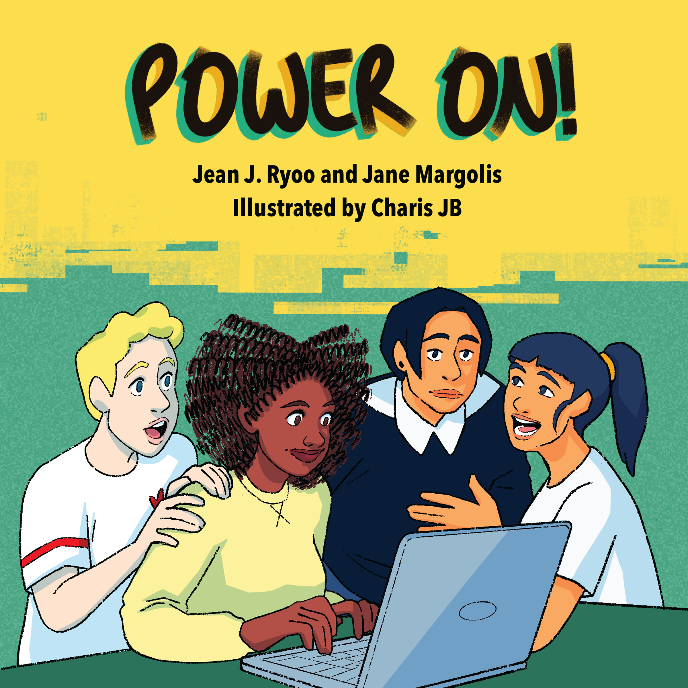 A bright, graphic-style book cover with a yellow background and teal cityscape texture near the middle. Large hand-drawn black lettering at the top reads "POWER ON!" with teal and orange shadow effects. Below it, the text says "Jean J. Ryoo and Jane Margolis" and "Illustrated by Charis JB." In the lower half, four illustrated teenagers or young adults are gathered around an open laptop at a table. They appear engaged and excited. The characters are diverse in appearance, with varied hairstyles, skin tones, and expressions.